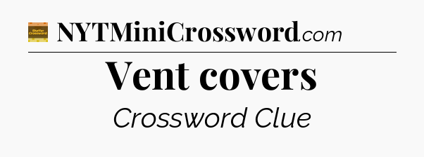 Vent covers crossword clue Eugene Sheffer