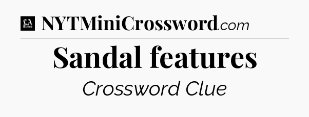 Sandal features - LA Times Crossword
