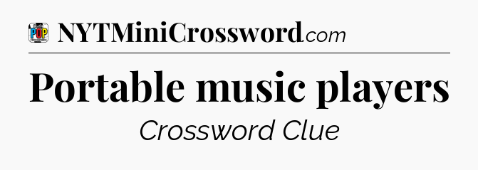 Portable music players Crossword Clue
