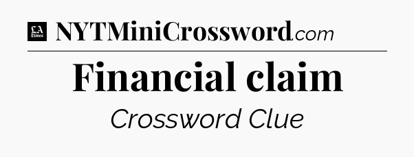 Financial claim - LA Times Crossword