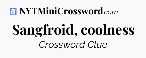 Sangfroid, coolness Puzzle Page Crossword Clue