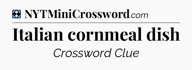 Solution: Italian cornmeal dish - NYT Mini Crossword