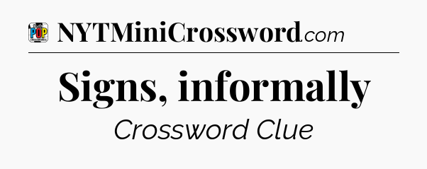 Signs, informally Crossword Clue