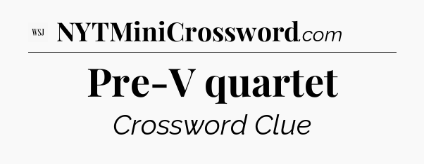 Pre-V quartet - WSJ Crossword