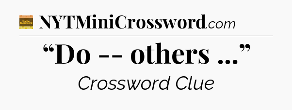 “Do -- others ...” - Eugene Sheffer Crossword
