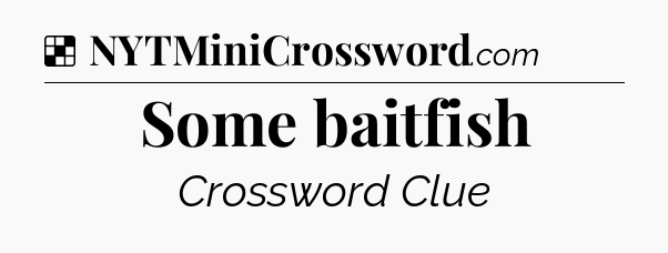 Solution: Some baitfish - NYT Crossword