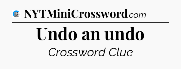 Undo an undo Crossword Clue