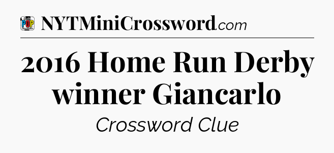 2016 Home Run Derby winner Giancarlo Crossword Clue