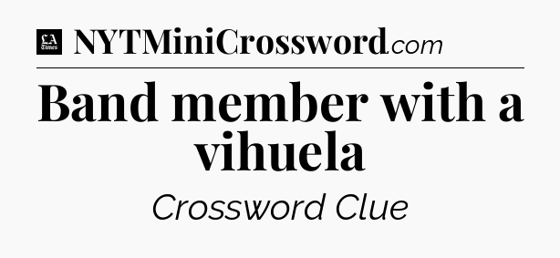 Band member with a vihuela - LA Times Crossword
