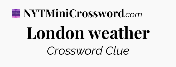London weather - Thomas Joseph Crossword