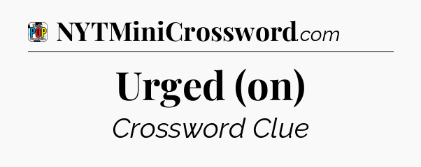 Urged (on) Crossword Clue