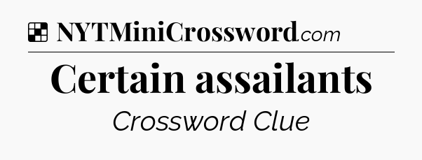 Solution: Certain assailants - NYT Crossword