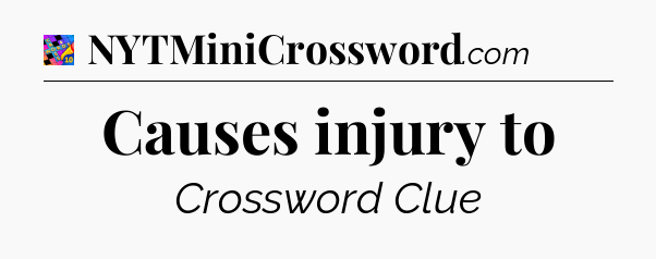 Causes injury to Crossword Clue