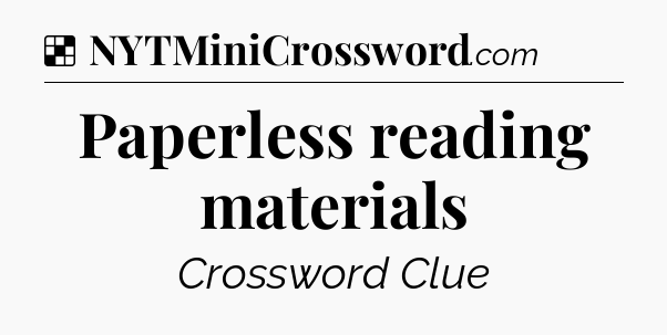 Solution: Paperless reading materials - NYT Crossword