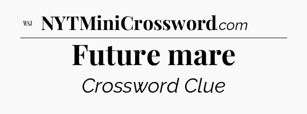 Future mare - WSJ Crossword