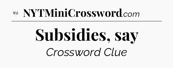 Subsidies, say - WSJ Crossword