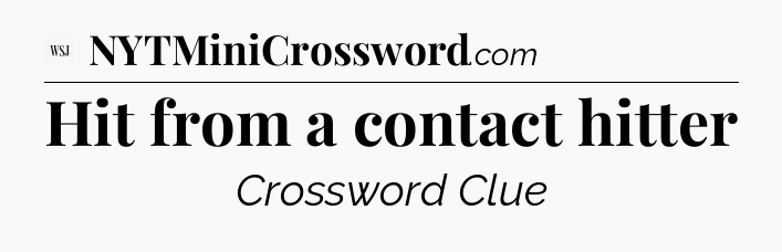 Hit from a contact hitter - WSJ Crossword
