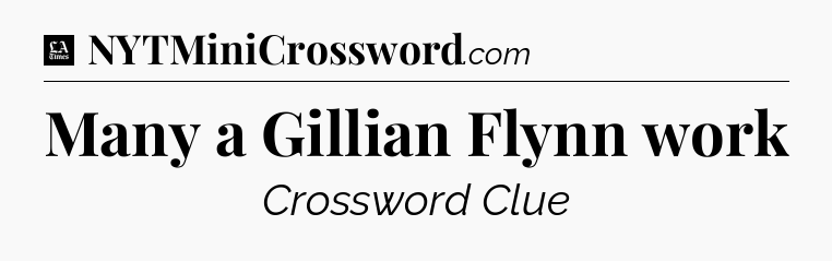 Many a Gillian Flynn work - LA Times Crossword