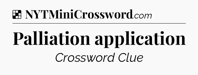 Solution: Palliation application - NYT Crossword