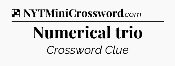 Solution: Numerical trio - NYT Crossword