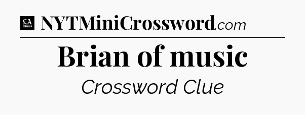 Brian of music - LA Times Crossword