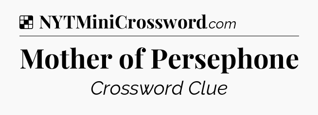 Solution: Mother of Persephone - NYT Crossword