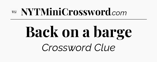 Back on a barge - WSJ Crossword