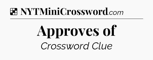 Solution: Approves of - NYT Crossword