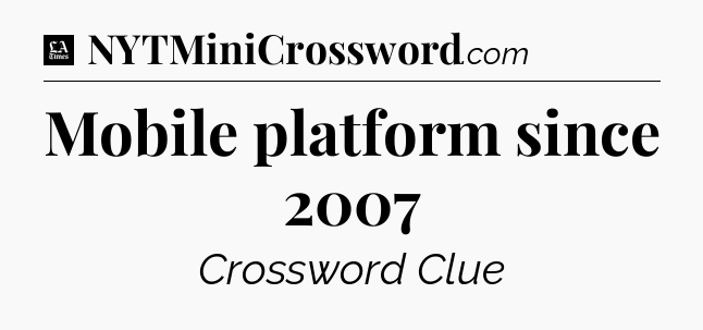 Mobile platform since 2007 - LA Times Crossword