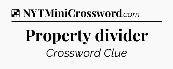 Solution: Property divider - NYT Crossword