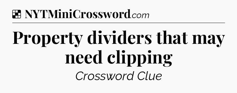 Solution: Property dividers that may need clipping - NYT Crossword