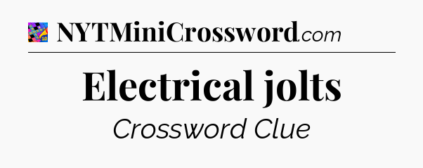 Electrical jolts Crossword Clue