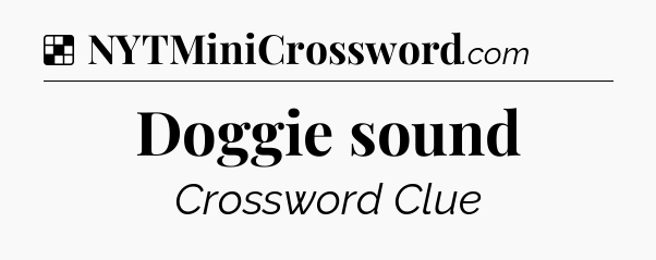 Solution: Doggie sound - NYT Crossword