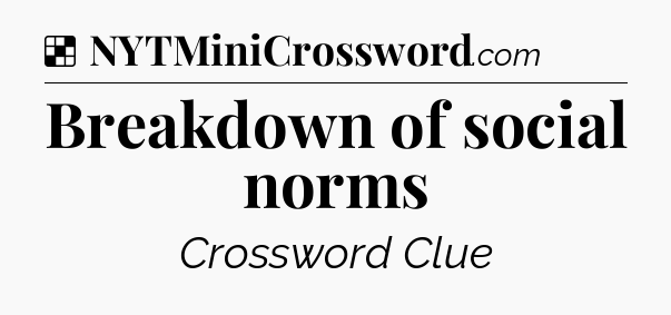 Solution: Breakdown of social norms - NYT Crossword