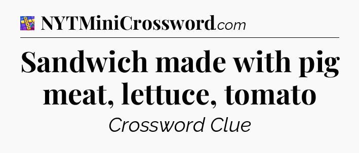 Sandwich made with pig meat, lettuce, tomato Codycross