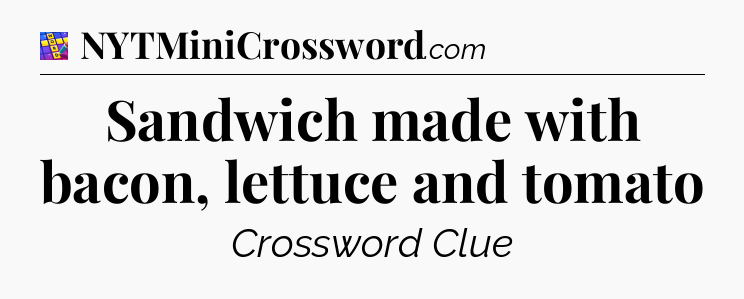 Sandwich made with bacon, lettuce and tomato Codycross