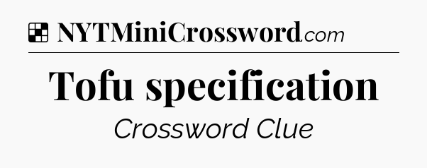 Solution: Tofu specification - NYT Crossword