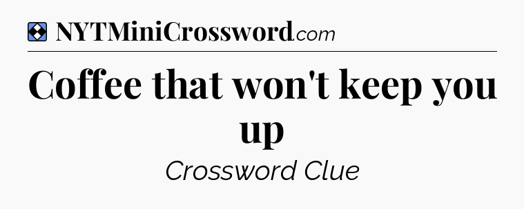 Solution: Coffee that won't keep you up - NYT Mini Crossword