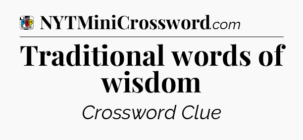 Traditional words of wisdom Crossword Clue