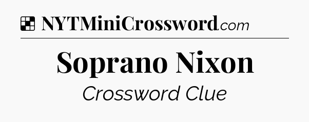 Solution: Soprano Nixon - NYT Crossword