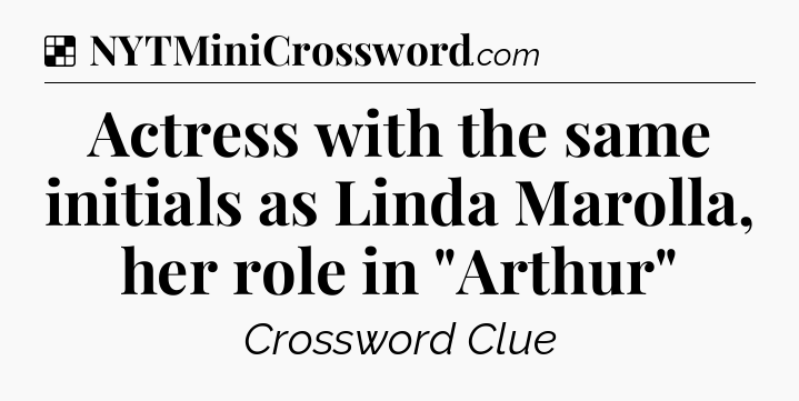 Solution: Actress with the same initials as Linda Marolla, her role in 