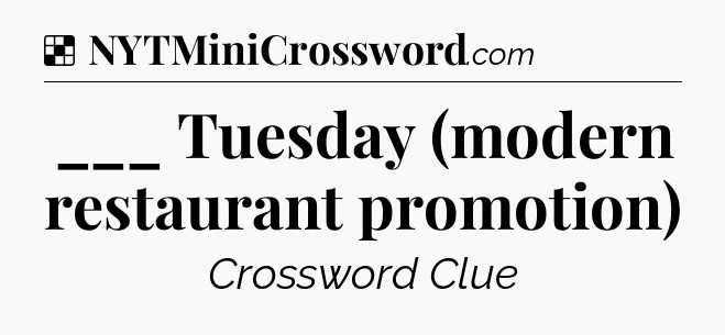 Solution: ___ Tuesday (modern restaurant promotion) - NYT Crossword