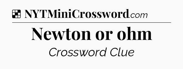 Solution: Newton or ohm - NYT Crossword
