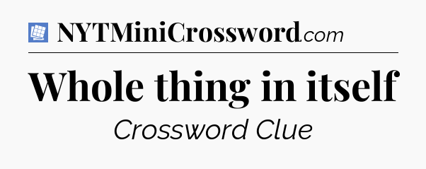 Whole thing in itself Puzzle Page Crossword Clue