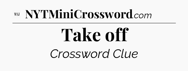 Take off - WSJ Crossword