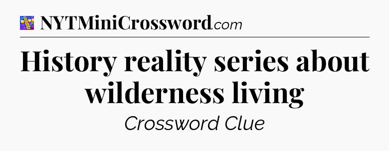 History reality series about wilderness living Codycross