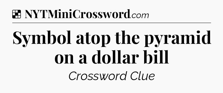 Solution: Symbol atop the pyramid on a dollar bill - NYT Crossword