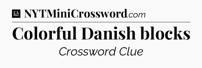 Colorful Danish blocks - LA Times Crossword
