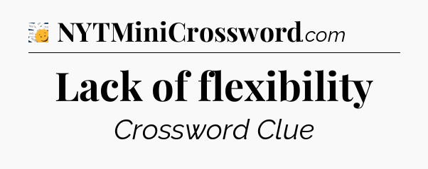 Lack of flexibility - 7 Little Words