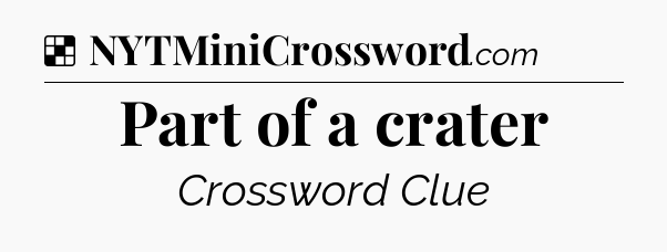 Solution: Part of a crater - NYT Crossword